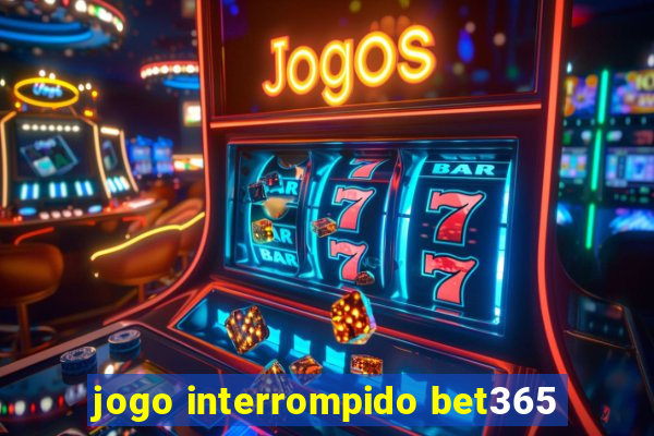 jogo interrompido bet365